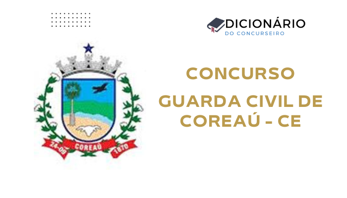 Concurso Guarda Civil Municipal de Coreaú CE – Edital nº 001/2025 (Atualizado)