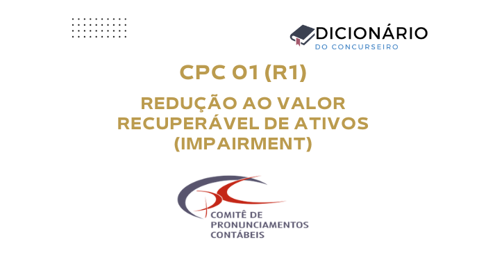 CPC 01 (R1) – Redução ao Valor Recuperável de Ativos (Impairment)