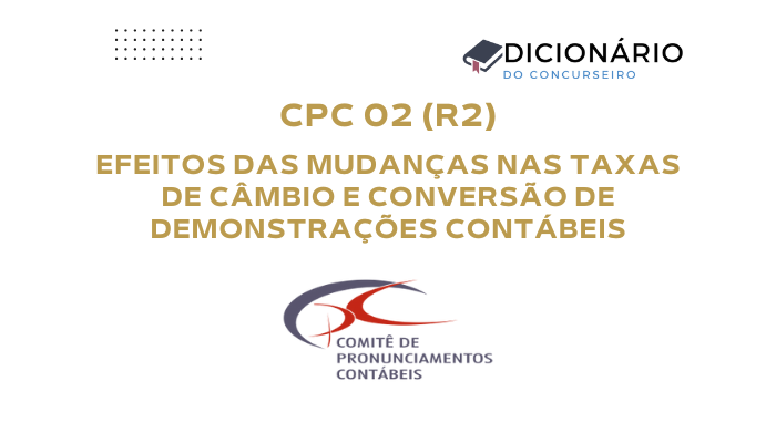 CPC 02 (R2) – Efeitos das Mudanças nas Taxas de Câmbio e Conversão de Demonstrações Contábeis
